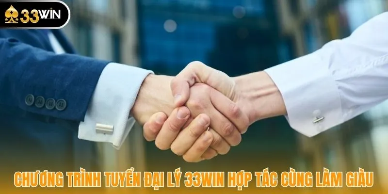 Chương trình tuyển đại lý 33WIN hợp tác cùng làm giàu