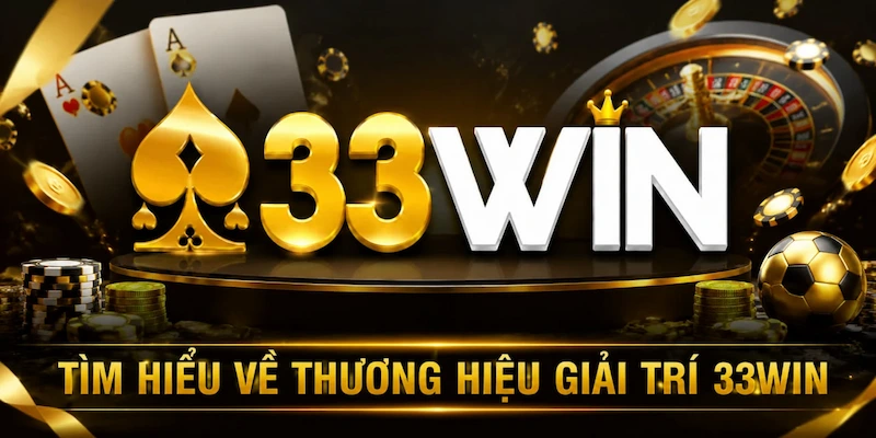 Tìm hiểu về thương hiệu giải trí 33win